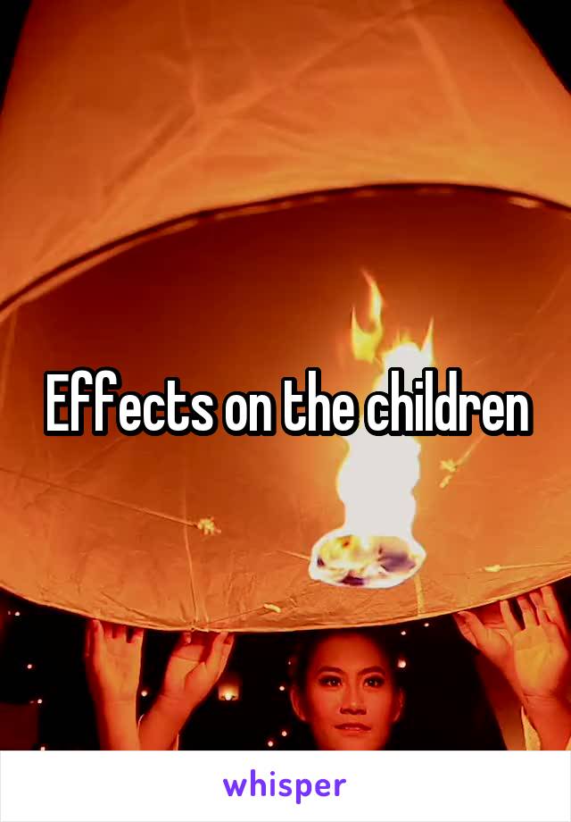 Effects on the children