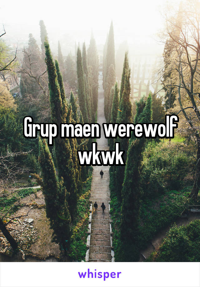 Grup maen werewolf wkwk