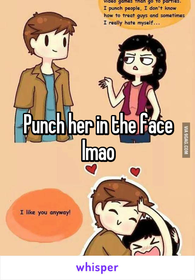 Punch her in the face lmao