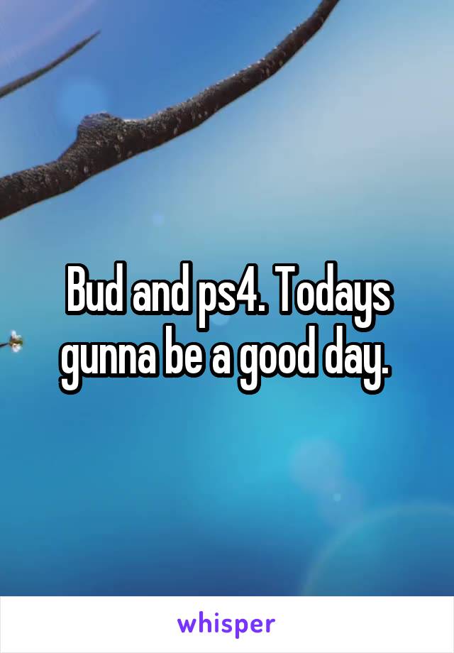 Bud and ps4. Todays gunna be a good day. 