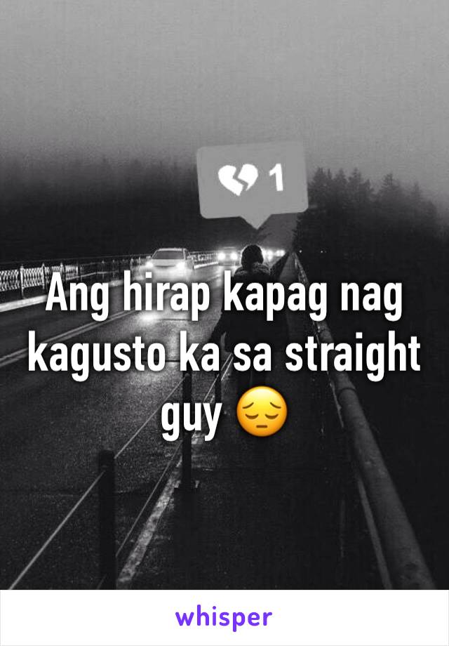 Ang hirap kapag nag kagusto ka sa straight guy 😔