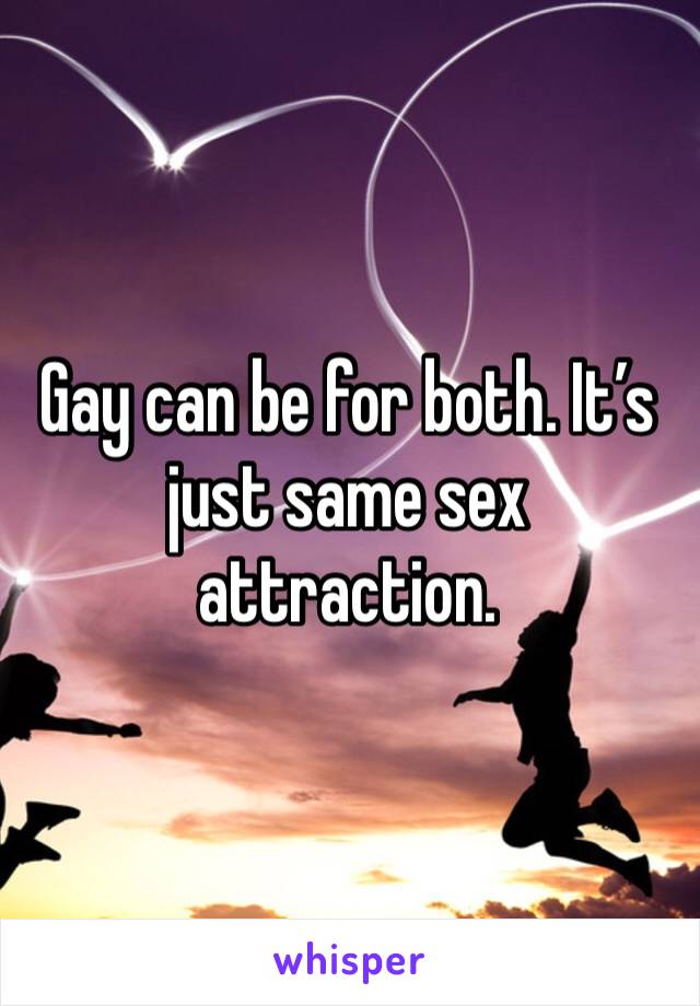 Gay can be for both. It’s just same sex attraction.