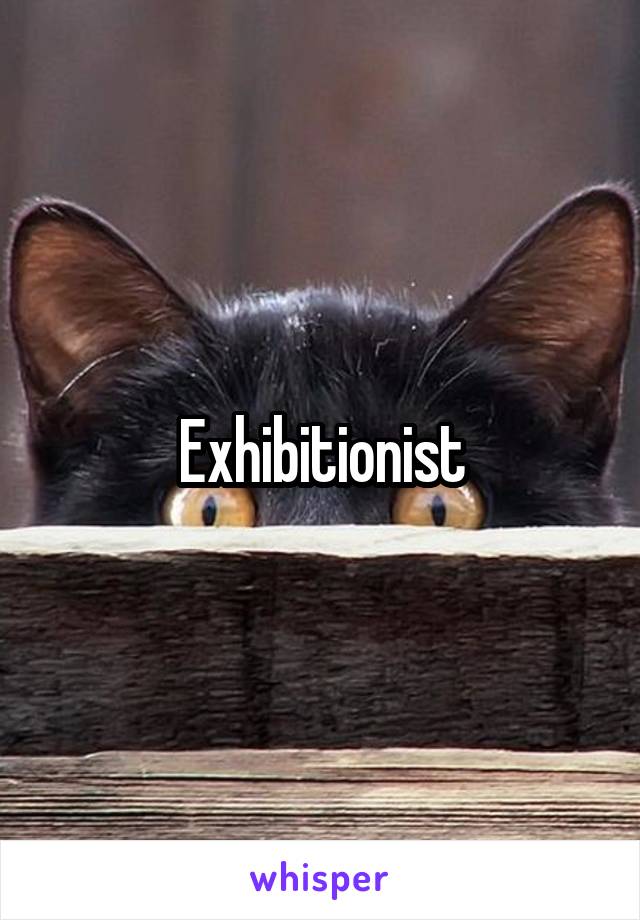 Exhibitionist