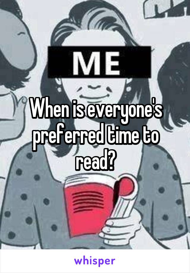 When is everyone's preferred time to read?