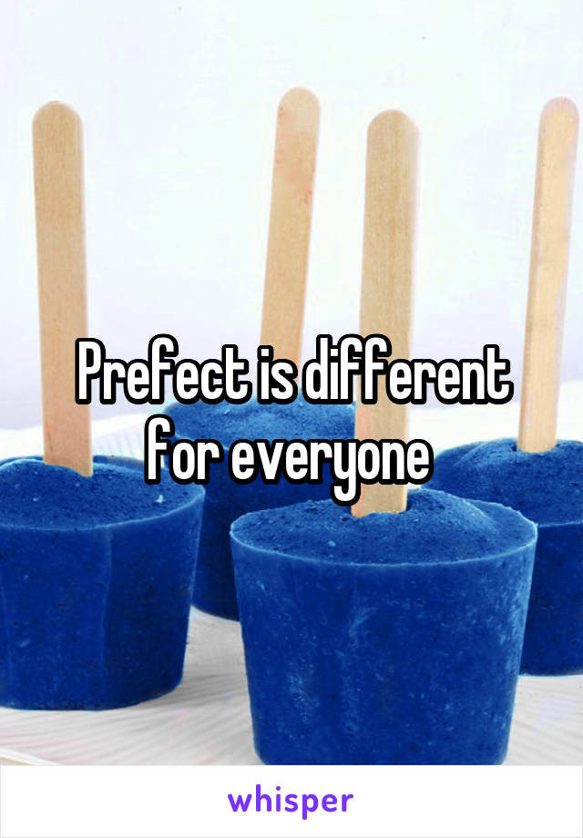 Prefect is different for everyone 