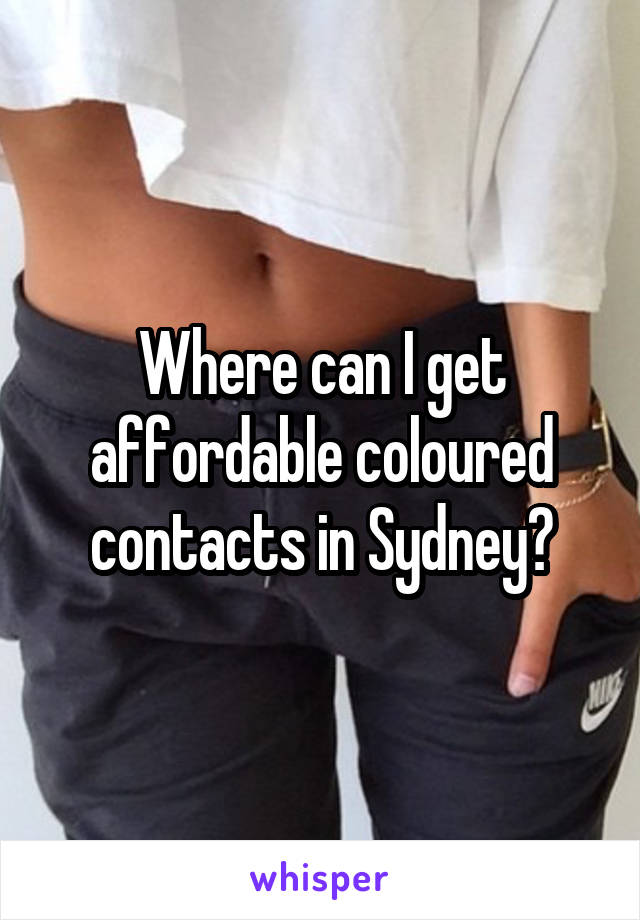Where can I get affordable coloured contacts in Sydney?