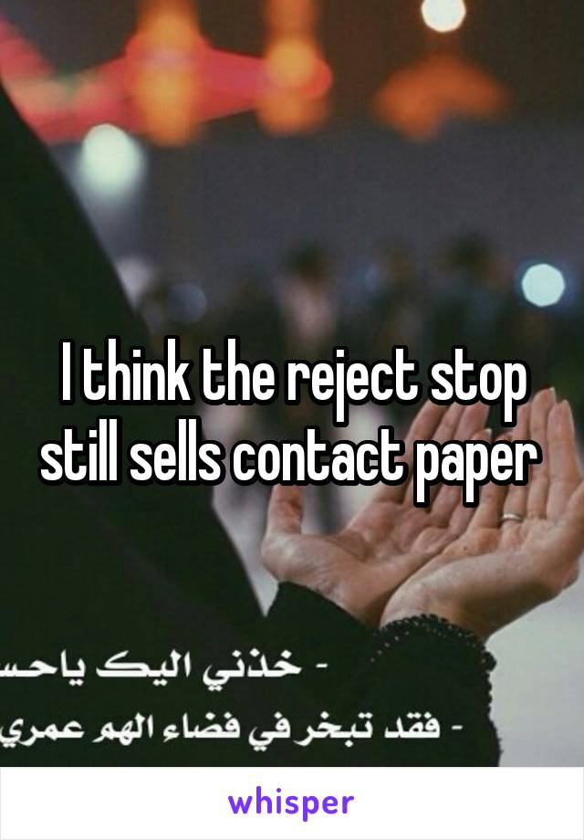 I think the reject stop still sells contact paper 