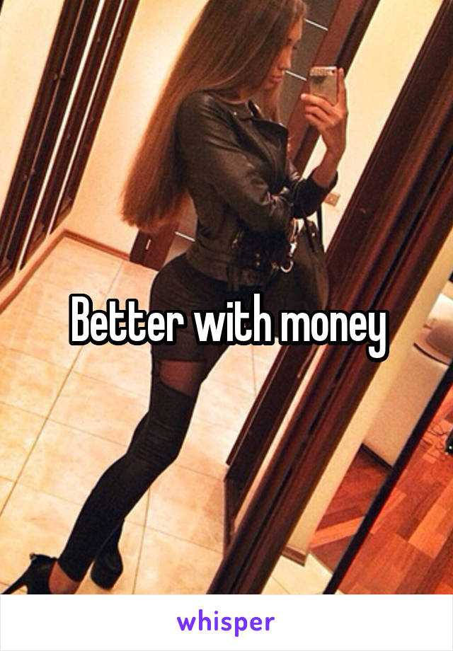 Better with money