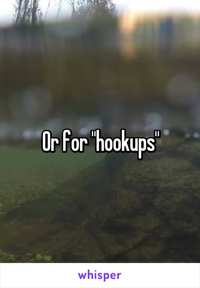 Or for "hookups"
