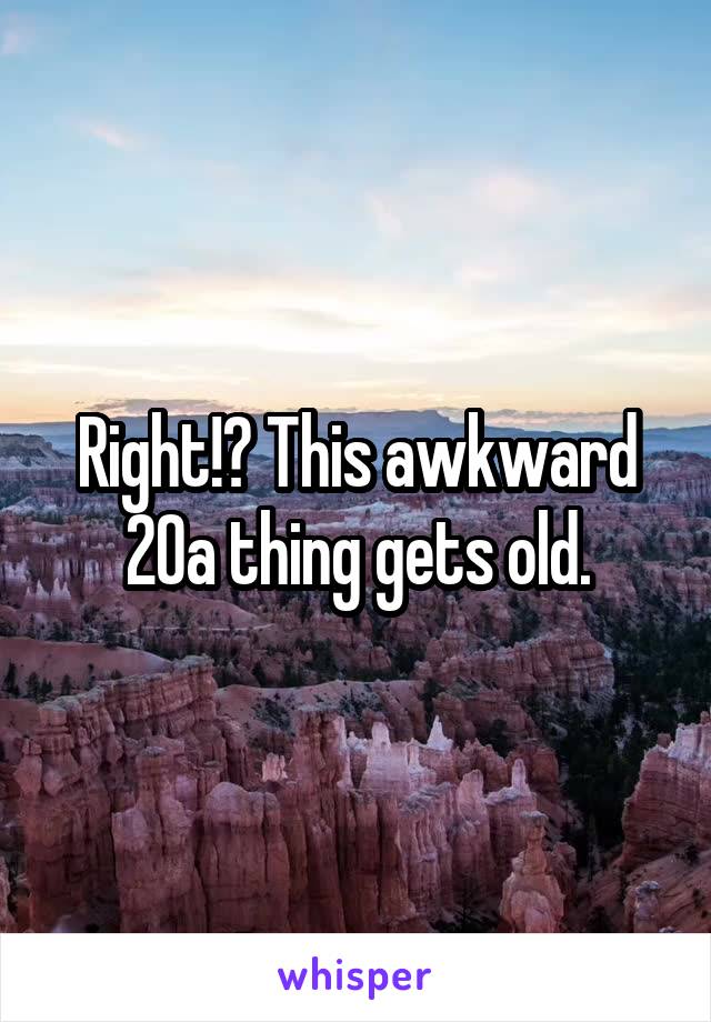 Right!? This awkward 20a thing gets old.