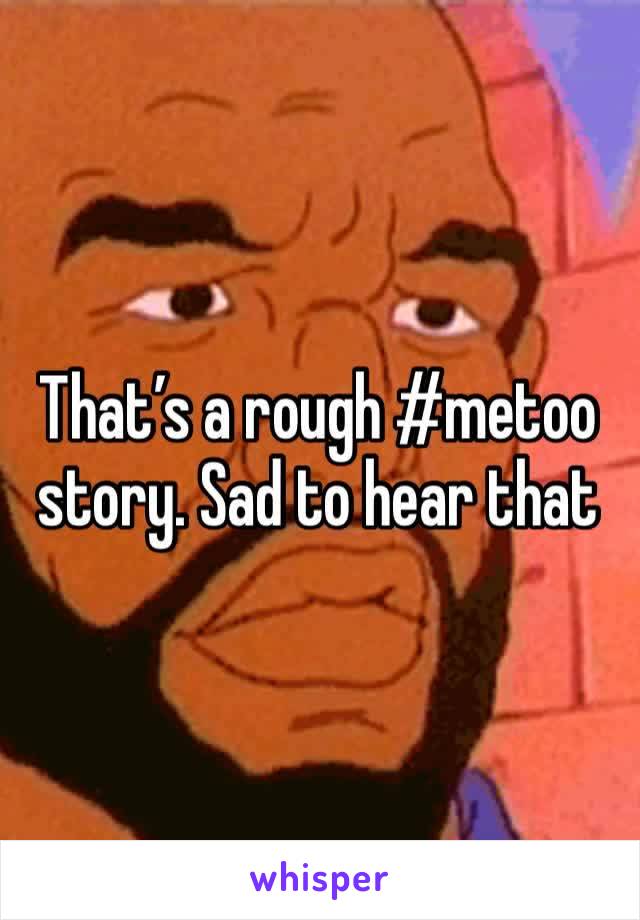 That’s a rough #metoo story. Sad to hear that 