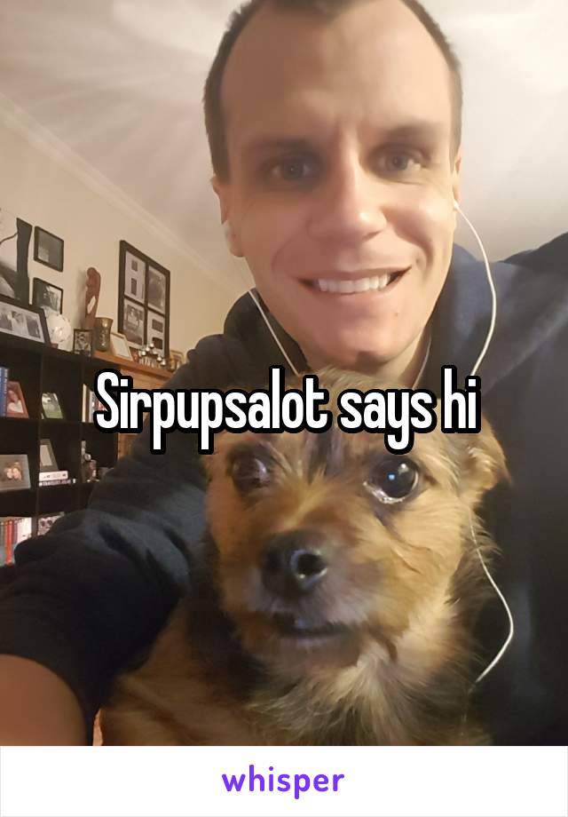 Sirpupsalot says hi