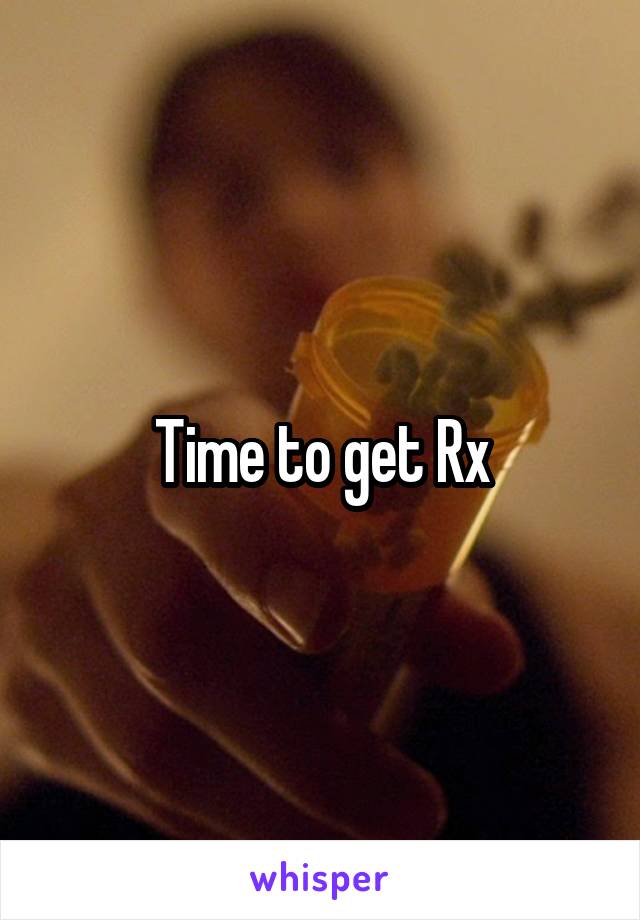 Time to get Rx
