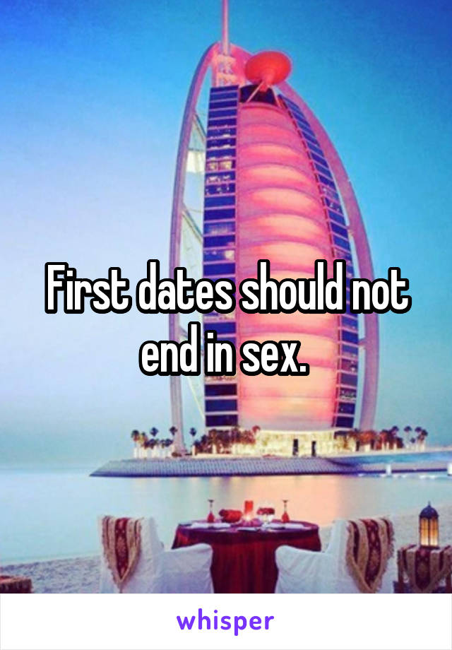 First dates should not end in sex. 