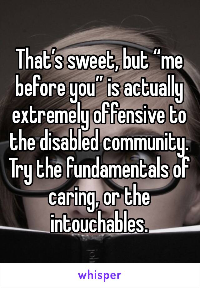 That’s sweet, but “me before you” is actually extremely offensive to the disabled community. Try the fundamentals of caring, or the intouchables. 