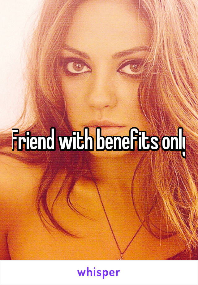 Friend with benefits only