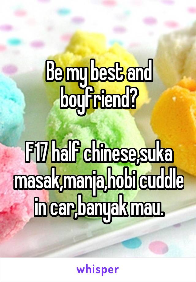 Be my best and boyfriend?

F17 half chinese,suka masak,manja,hobi cuddle in car,banyak mau.