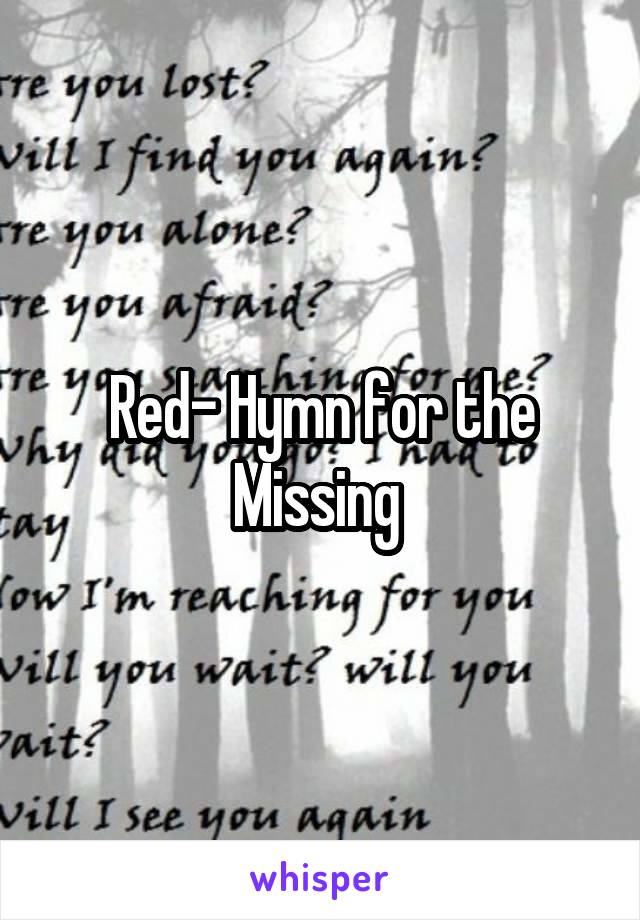 Red- Hymn for the Missing 