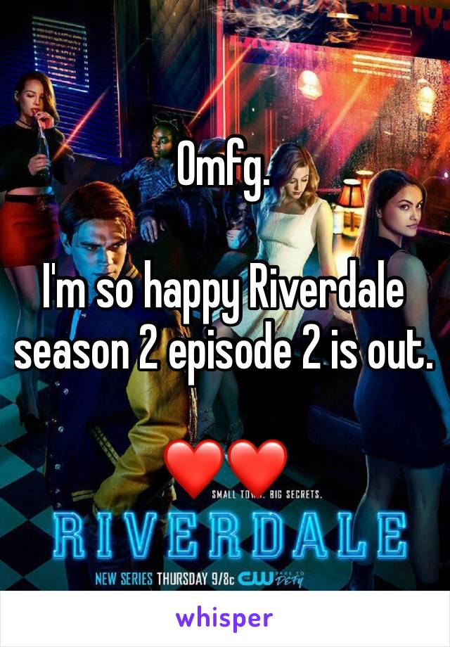 Omfg. 

I'm so happy Riverdale season 2 episode 2 is out.

❤️❤️