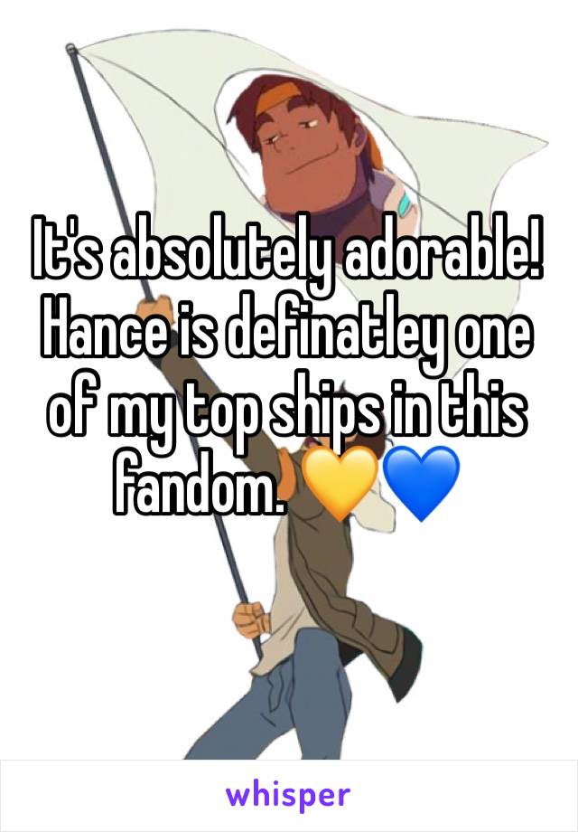 It's absolutely adorable! Hance is definatley one of my top ships in this fandom. 💛💙