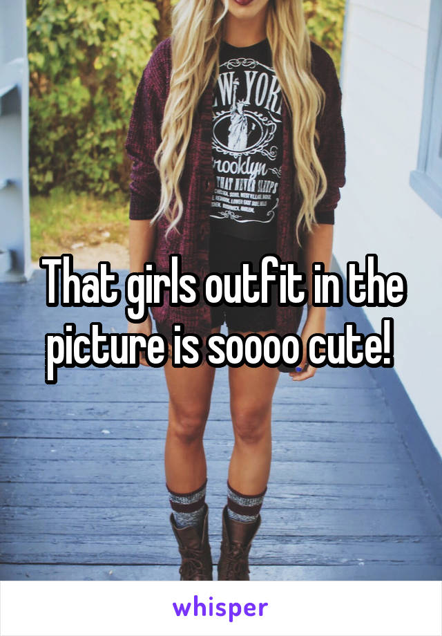 That girls outfit in the picture is soooo cute! 