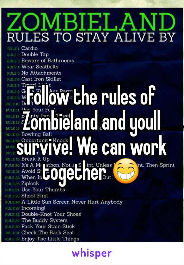 Follow the rules of Zombieland and youll survive! We can work together 😁