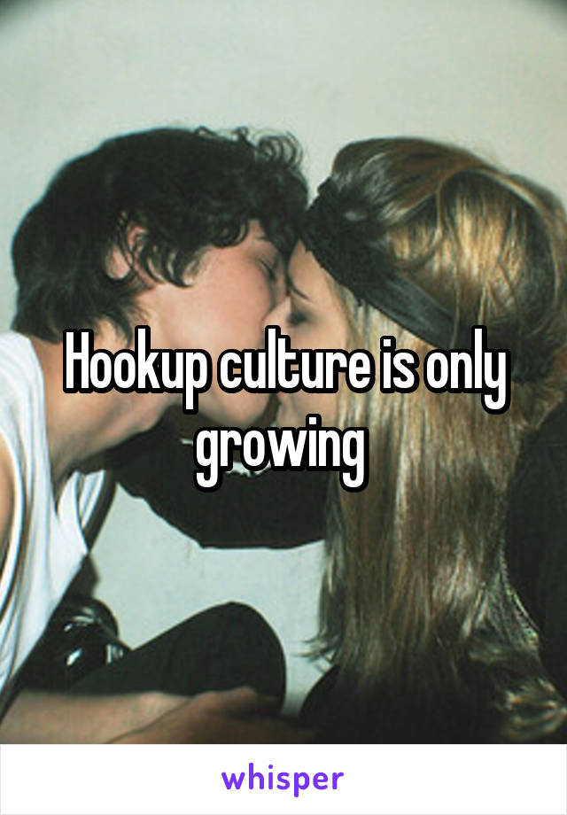 Hookup culture is only growing 