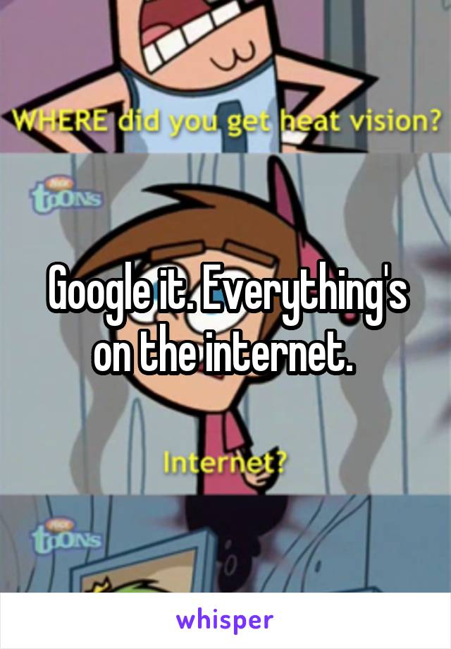 Google it. Everything's on the internet. 
