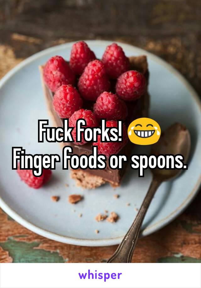 Fuck forks! 😂
Finger foods or spoons.