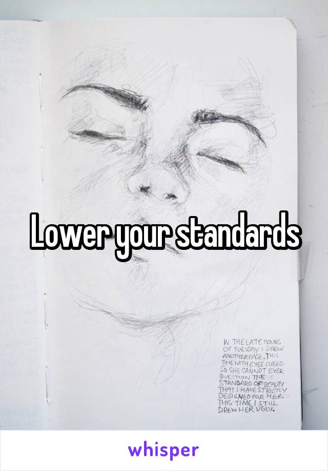 Lower your standards