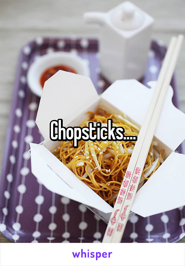 Chopsticks....