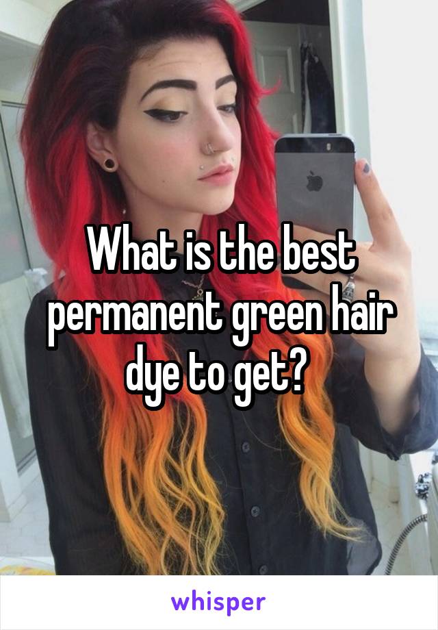 What is the best permanent green hair dye to get? 
