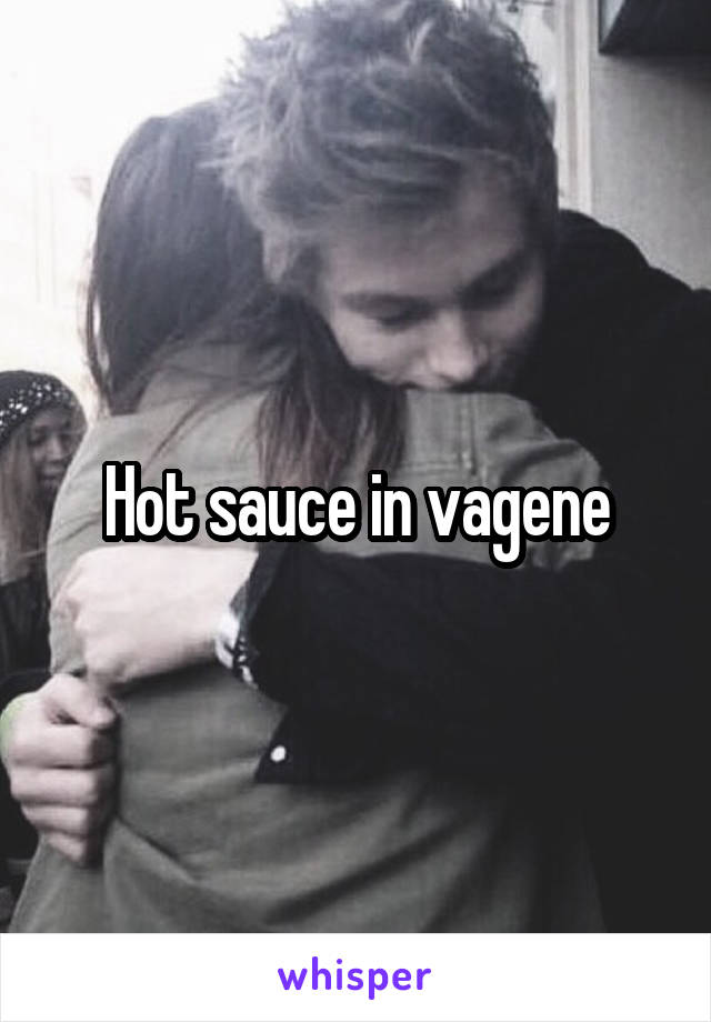 Hot sauce in vagene