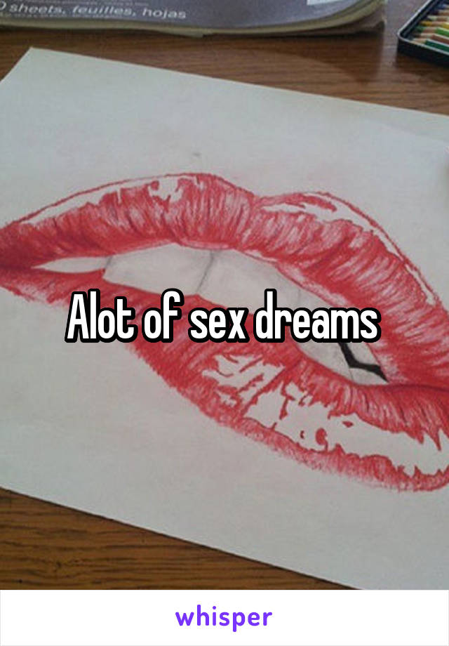 Alot of sex dreams 