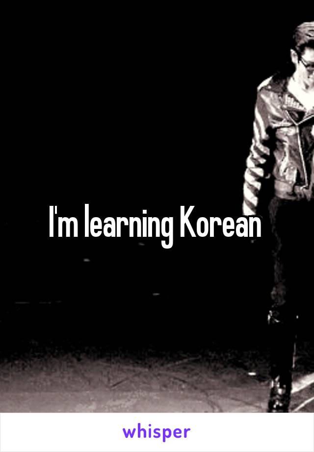 I'm learning Korean 
