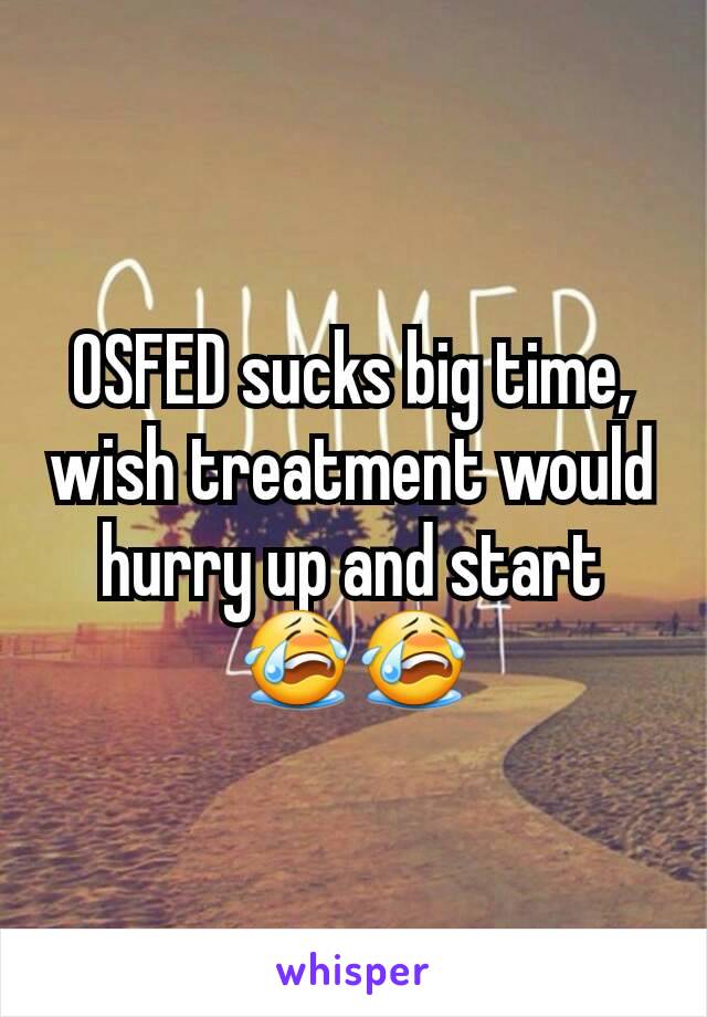 OSFED sucks big time, wish treatment would hurry up and start 😭😭
