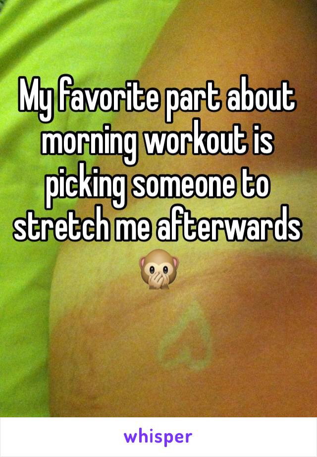 My favorite part about morning workout is picking someone to stretch me afterwards 🙊