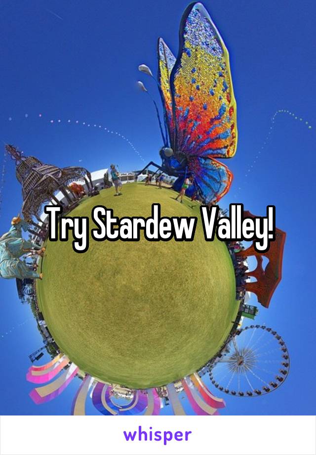 Try Stardew Valley!