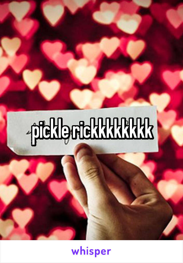 pickle rickkkkkkkk