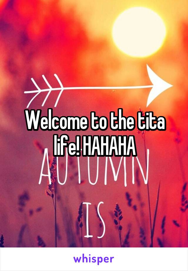 Welcome to the tita life! HAHAHA