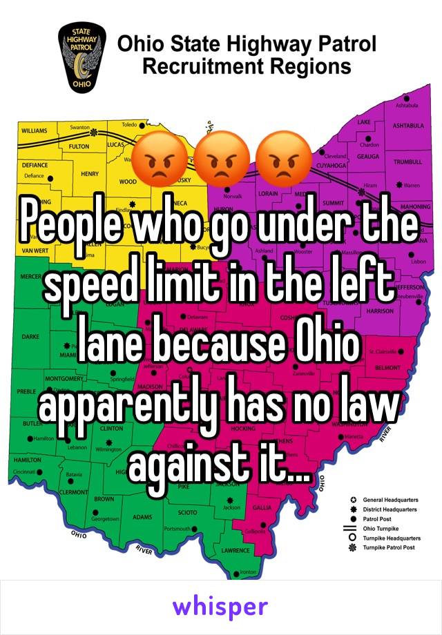 😡😡😡
People who go under the speed limit in the left lane because Ohio apparently has no law against it...