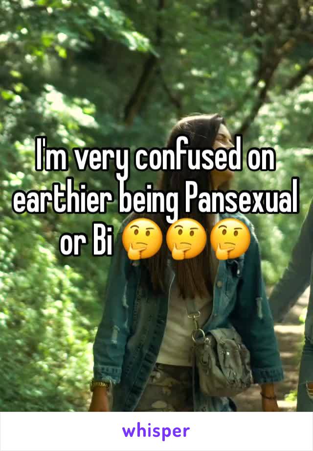 I'm very confused on earthier being Pansexual or Bi 🤔🤔🤔