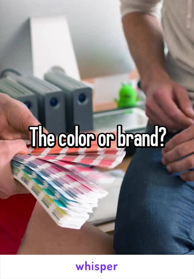 The color or brand?