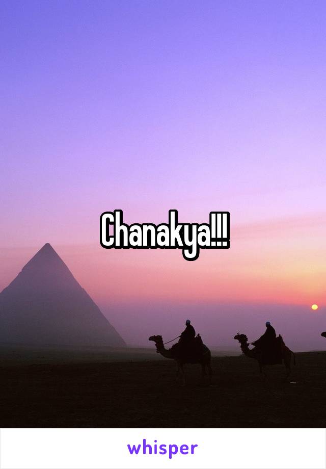 Chanakya!!!