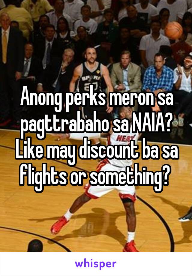 Anong perks meron sa pagttrabaho sa NAIA? Like may discount ba sa flights or something? 