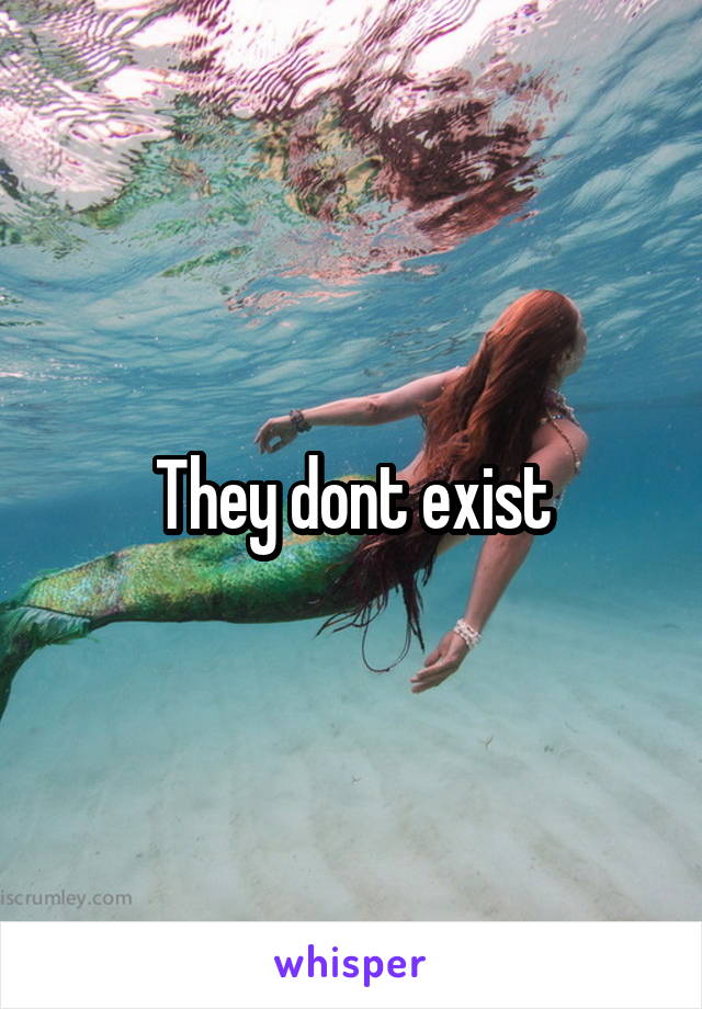 They dont exist
