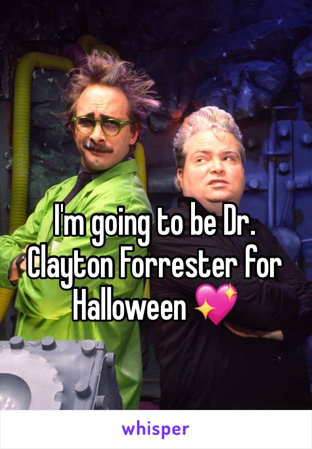 I'm going to be Dr. Clayton Forrester for Halloween 💖