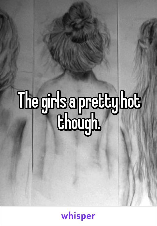 The girls a pretty hot though.