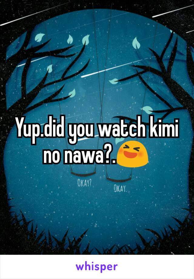 Yup.did you watch kimi no nawa?.😆