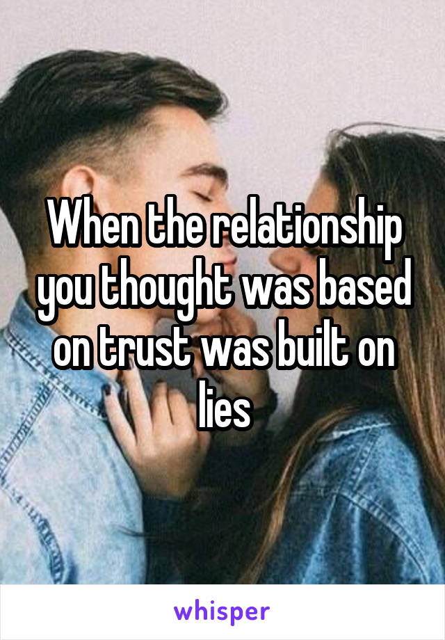 When the relationship you thought was based on trust was built on lies